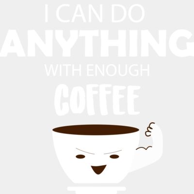 I can do anything with enough coffee DPI 300 Thumbnail